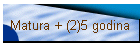 Matura + (2)5 godina